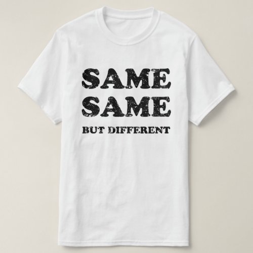SAME SAME BUT DIFFERENT T_Shirt
