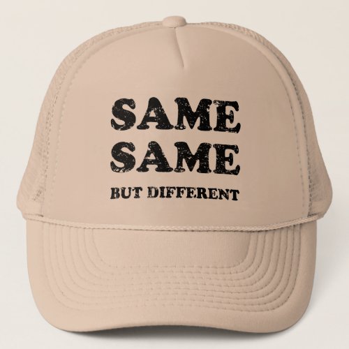 SAME SAME BUT DIFFERENT TRUCKER HAT