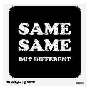 SAME SAME BUT DIFFERENT WALL DECAL