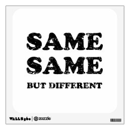 SAME SAME BUT DIFFERENT WALL DECAL