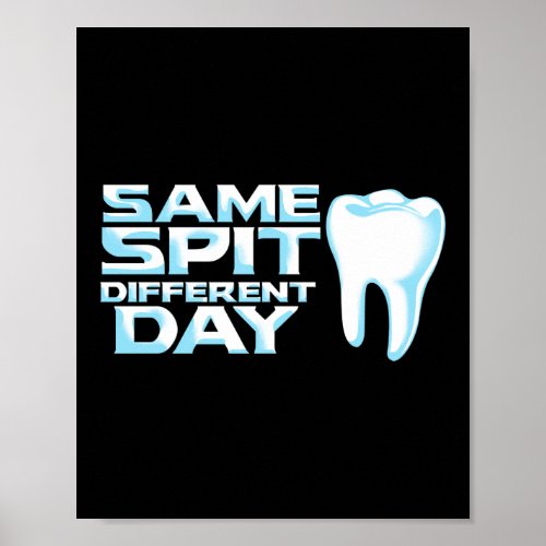Same Spit Different Day Dentist Dental Assistant Poster