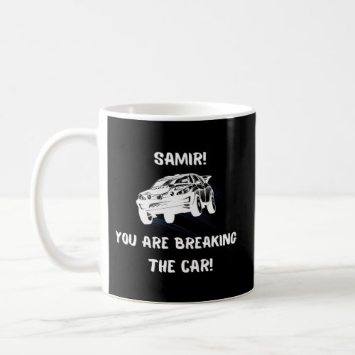 Samir You Are Breaking The Car _ Rally Racing Coffee Mug
