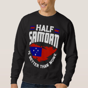 Samoa Samoan Samoa Flag Half Samoan Is Better Than Sweatshirt