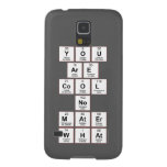you
 are
 cool
 no
 mater
 what  Samsung Galaxy Nexus Cases