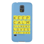 Keep 
 Calm 
 Gilbert 
 Loves 
 Faridah   Samsung Galaxy Nexus Cases