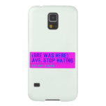 (Bre was here) ave. stop hating  Samsung Galaxy Nexus Cases
