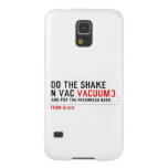 Do the Shake  n vac  Samsung Galaxy Nexus Cases