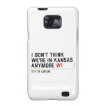 I don't think We're in Kansas anymore  Samsung Galaxy S2 Cases