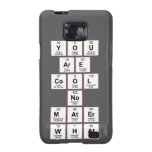 you
 are
 cool
 no
 mater
 what  Samsung Galaxy S2 Cases