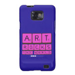 ART
 ROCKS
 THE WORLD  Samsung Galaxy S2 Cases