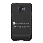 Memorialize that 
 conversation  Samsung Galaxy S2 Cases