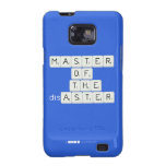MASTER
 OF
   THE
 disASTER
 
 
   Samsung Galaxy S2 Cases