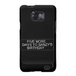      Five More  Days To SANZY's      birthday  Samsung Galaxy S2 Cases
