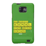 bE happy..... :)
     Kamal
 has been
 dead..... :'(  Samsung Galaxy S2 Cases