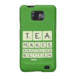 TEA
 MAKES
 ANYTHING
 BETTER  Samsung Galaxy S2 Cases