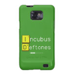 Incubus
 Deftones  Samsung Galaxy S2 Cases