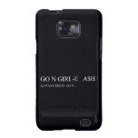 Go N GIRL-E   A$H  Samsung Galaxy S2 Cases