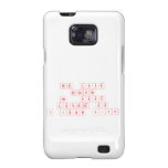 We Love
 Because
 He  First
 Loved Us
 1 John 4:19  Samsung Galaxy S2 Cases