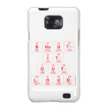Shout
 It
 Out
 Loud  Samsung Galaxy S2 Cases