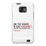 Do the Shake  n vac  Samsung Galaxy S2 Cases