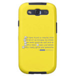 We have found a missing shoe
 And all of us forgive my shoes
 Tee looks good as well and all
 Every time I see yourselves
 Really really good and awesome  Samsung Galaxy S3 Cases