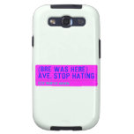 (Bre was here) ave. stop hating  Samsung Galaxy S3 Cases