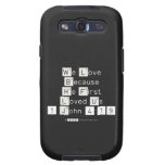 We Love
 Because
 He First 
 Loved Us
 1 John 4:19  Samsung Galaxy S3 Cases