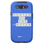 MASTER
 OF
   THE
 disASTER
 
 
   Samsung Galaxy S3 Cases