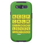 Keep 
 Calm 
 Gilbert 
 Loves 
 Faridah   Samsung Galaxy S3 Cases