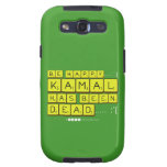 bE happy..... :)
     Kamal
 has been
 dead..... :'(  Samsung Galaxy S3 Cases