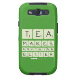 TEA
 MAKES
 ANYTHING
 BETTER  Samsung Galaxy S3 Cases