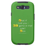 What if
 i told you -
 NO game in that
 side?
 Wow  Samsung Galaxy S3 Cases
