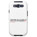Your Name waleed abdullah Street city of pakistan  Samsung Galaxy S3 Cases
