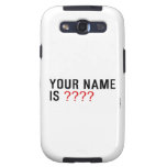 Your Name is  Samsung Galaxy S3 Cases