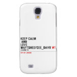 KeeP Calm   anD LovE  MafTShedi'Cee_dAvii  Samsung Galaxy S4 Cases