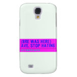 (Bre was here) ave. stop hating  Samsung Galaxy S4 Cases