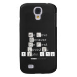 We Love
 Because
 He First 
 Loved Us
 1 John 4:19  Samsung Galaxy S4 Cases