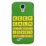 Keep 
 Calm 
 Gilbert 
 Loves 
 Faridah   Samsung Galaxy S4 Cases