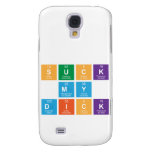 Suck
 My
 Dick  Samsung Galaxy S4 Cases