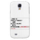   Zingi is truelly madly      and deeply inlove    with  nthabiseng  Samsung Galaxy S4 Cases