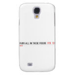 Fuck all in these Fields   Samsung Galaxy S4 Cases