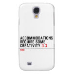 Accommodations require some creativity  Samsung Galaxy S4 Cases