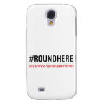#roundhere  Samsung Galaxy S4 Cases