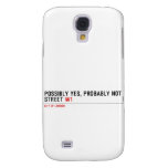 Possibly yes, probably not  Street  Samsung Galaxy S4 Cases