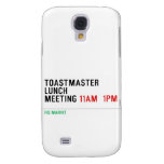 TOASTMASTER LUNCH MEETING  Samsung Galaxy S4 Cases