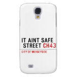 It aint safe  street  Samsung Galaxy S4 Cases