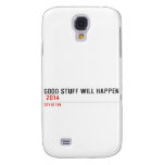 Good stuff will happen   Samsung Galaxy S4 Cases