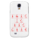 Shout
 It
 Out
 Loud  Samsung Galaxy S4 Cases