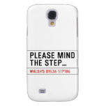 Please mind The step...  Samsung Galaxy S4 Cases