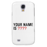 Your Name is  Samsung Galaxy S4 Cases